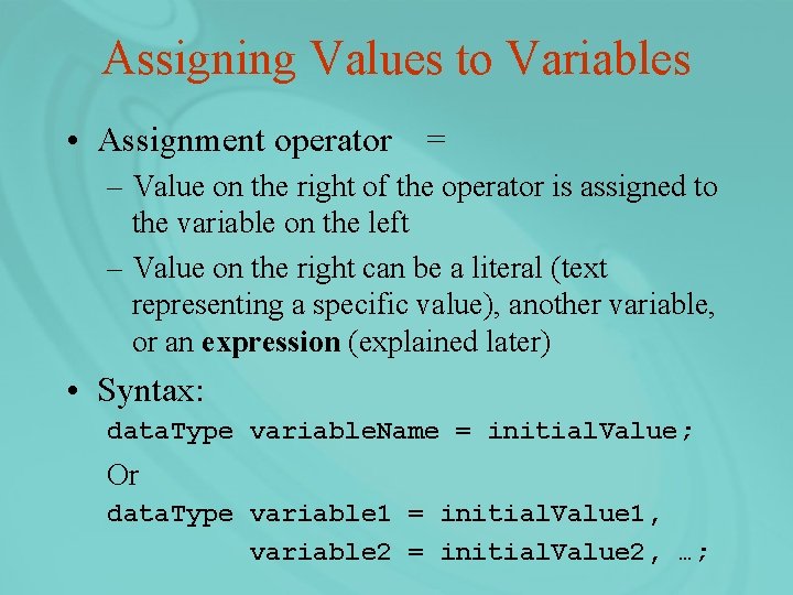 Assigning Values to Variables • Assignment operator = – Value on the right of