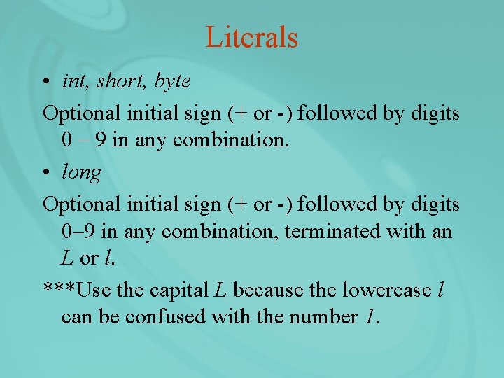 Literals • int, short, byte Optional initial sign (+ or -) followed by digits