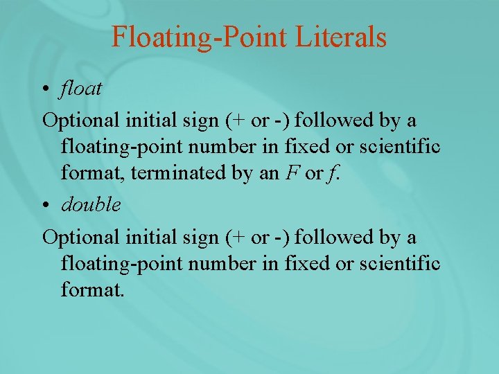 Floating-Point Literals • float Optional initial sign (+ or -) followed by a floating-point