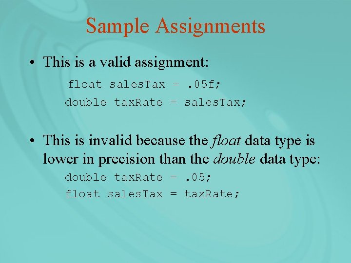Sample Assignments • This is a valid assignment: float sales. Tax =. 05 f;