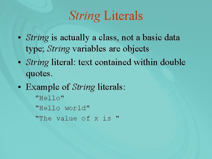 String Literals • String is actually a class, not a basic data type; String