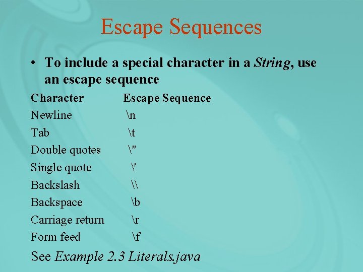 Escape Sequences • To include a special character in a String, use an escape