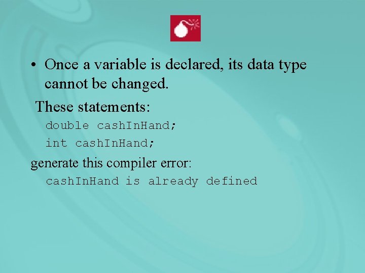  • Once a variable is declared, its data type cannot be changed. These