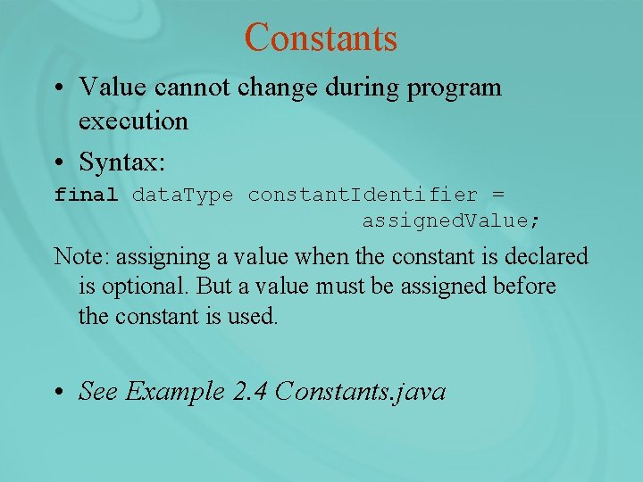 Constants • Value cannot change during program execution • Syntax: final data. Type constant.
