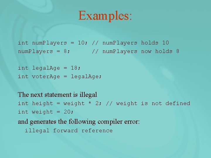 Examples: int num. Players = 10; // num. Players holds 10 num. Players =