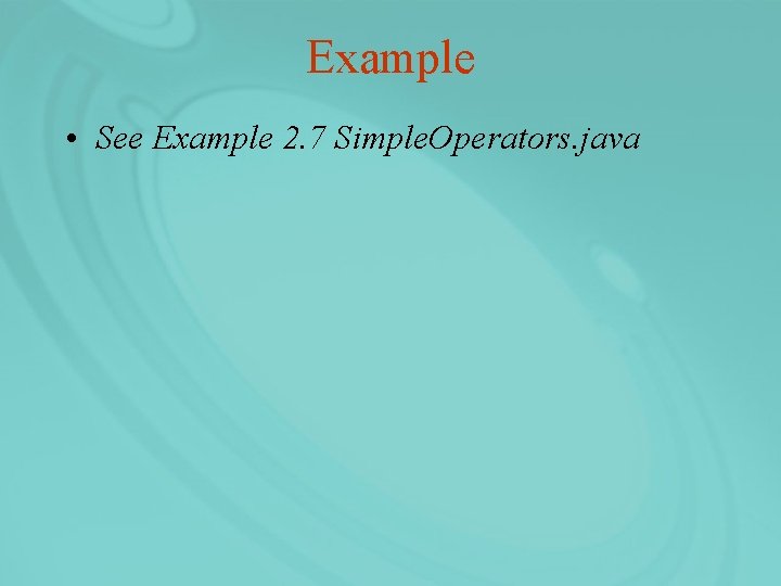 Example • See Example 2. 7 Simple. Operators. java 
