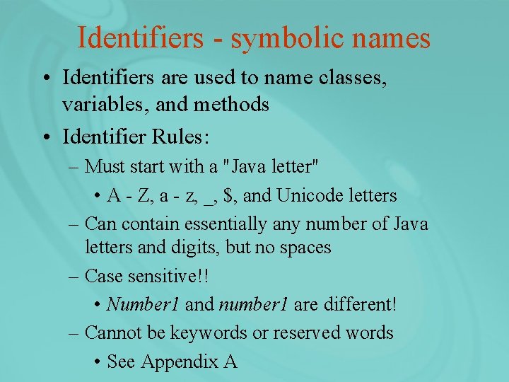 Identifiers - symbolic names • Identifiers are used to name classes, variables, and methods
