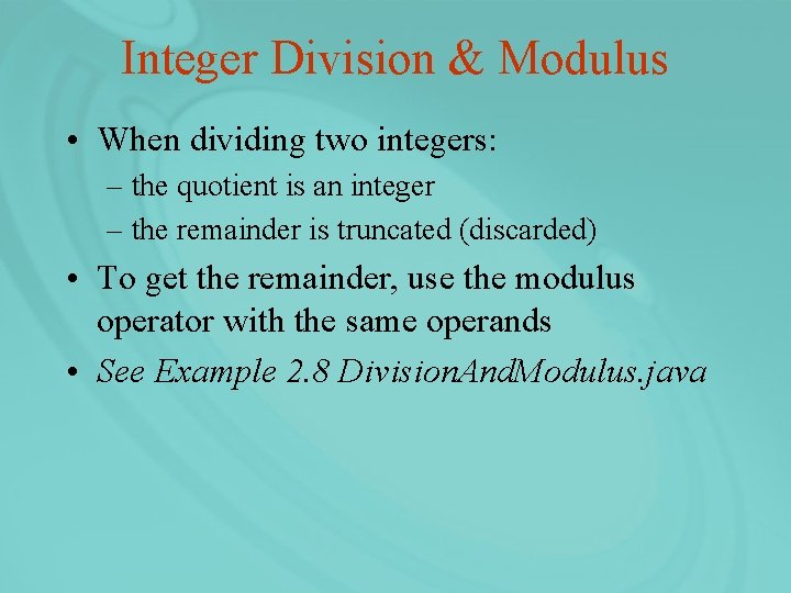 Integer Division & Modulus • When dividing two integers: – the quotient is an
