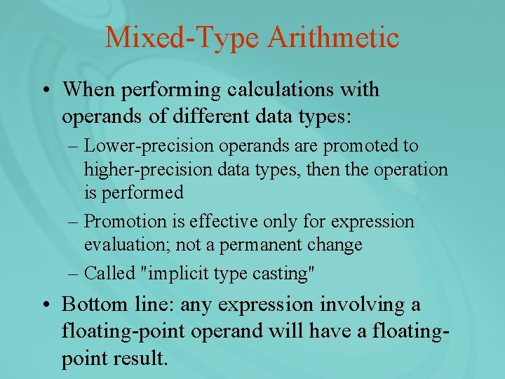 Mixed-Type Arithmetic • When performing calculations with operands of different data types: – Lower-precision