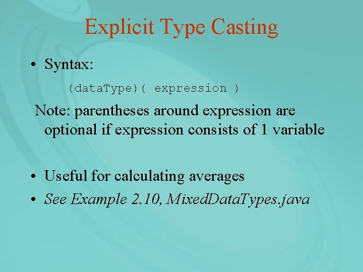 Explicit Type Casting • Syntax: (data. Type)( expression ) Note: parentheses around expression are