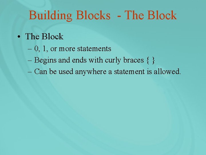 Building Blocks - The Block • The Block – 0, 1, or more statements