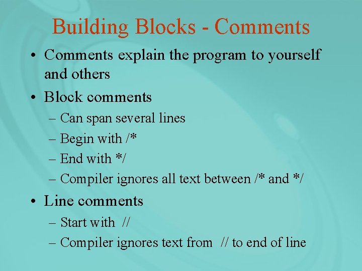 Building Blocks - Comments • Comments explain the program to yourself and others •