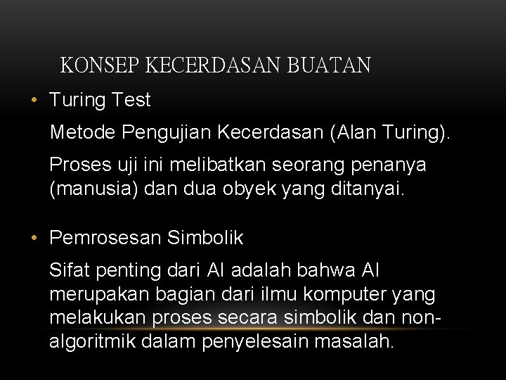 KONSEP KECERDASAN BUATAN • Turing Test Metode Pengujian Kecerdasan (Alan Turing). Proses uji ini