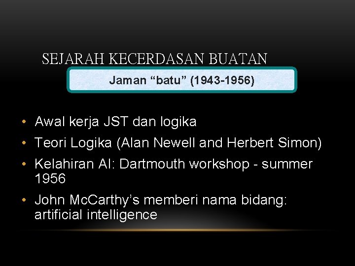 SEJARAH KECERDASAN BUATAN Jaman “batu” (1943 -1956) • Awal kerja JST dan logika •