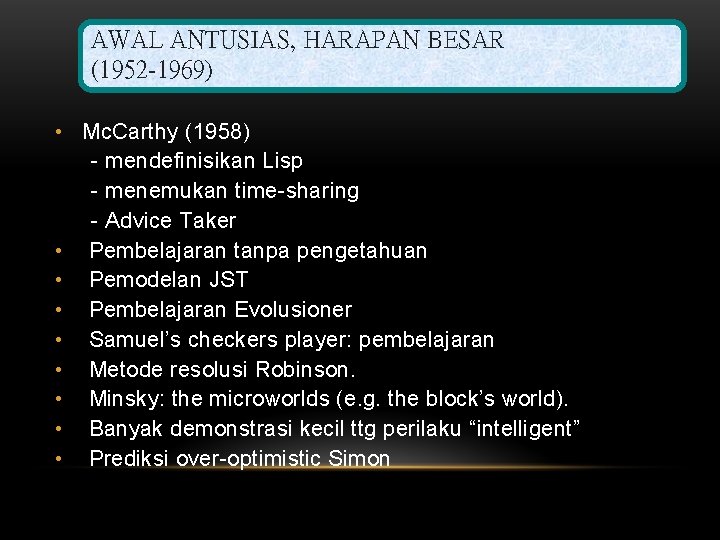 AWAL ANTUSIAS, HARAPAN BESAR (1952 -1969) • Mc. Carthy (1958) - mendefinisikan Lisp -