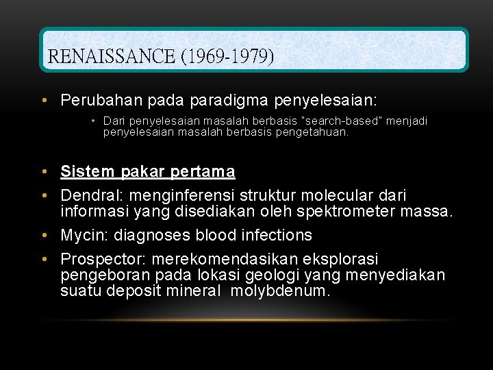 RENAISSANCE (1969 -1979) • Perubahan pada paradigma penyelesaian: • Dari penyelesaian masalah berbasis “search-based”