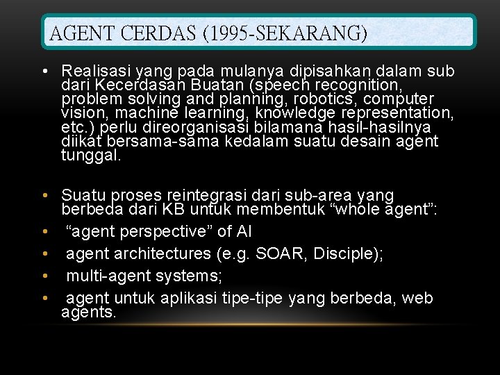 AGENT CERDAS (1995 -SEKARANG) • Realisasi yang pada mulanya dipisahkan dalam sub dari Kecerdasan