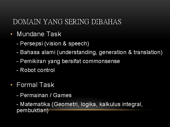 DOMAIN YANG SERING DIBAHAS • Mundane Task - Persepsi (vision & speech) - Bahasa