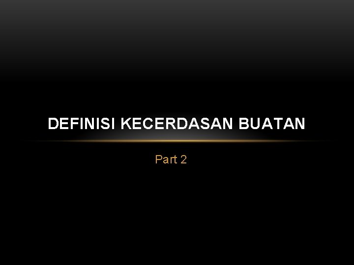 DEFINISI KECERDASAN BUATAN Part 2 