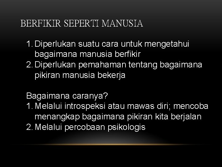 BERFIKIR SEPERTI MANUSIA 1. Diperlukan suatu cara untuk mengetahui bagaimana manusia berfikir 2. Diperlukan