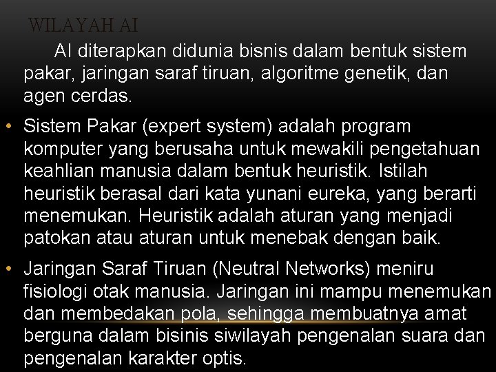 WILAYAH AI AI diterapkan didunia bisnis dalam bentuk sistem pakar, jaringan saraf tiruan, algoritme
