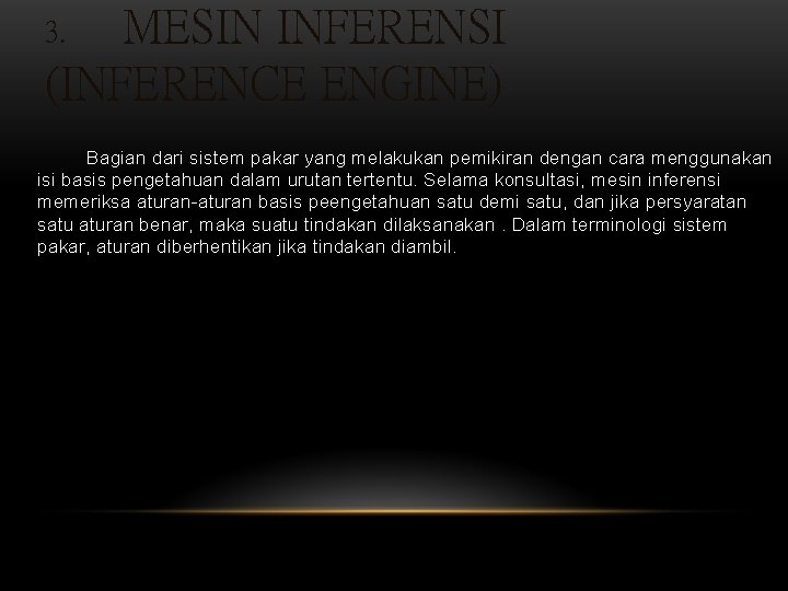 MESIN INFERENSI (INFERENCE ENGINE) 3. Bagian dari sistem pakar yang melakukan pemikiran dengan cara