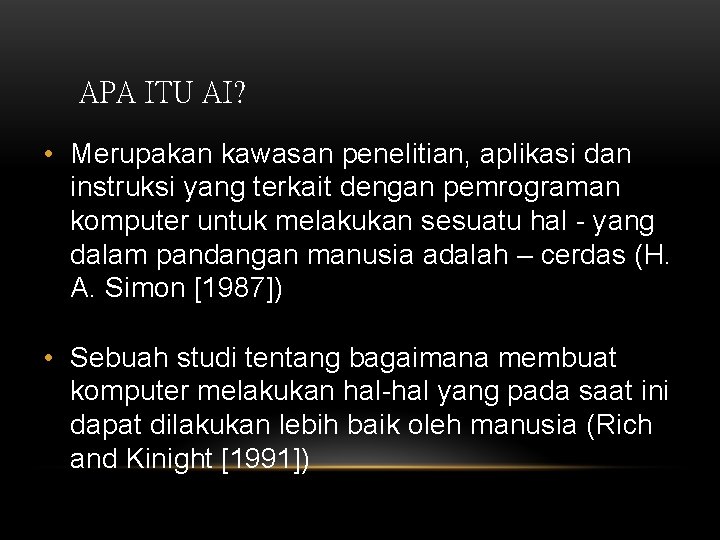 APA ITU AI? • Merupakan kawasan penelitian, aplikasi dan instruksi yang terkait dengan pemrograman