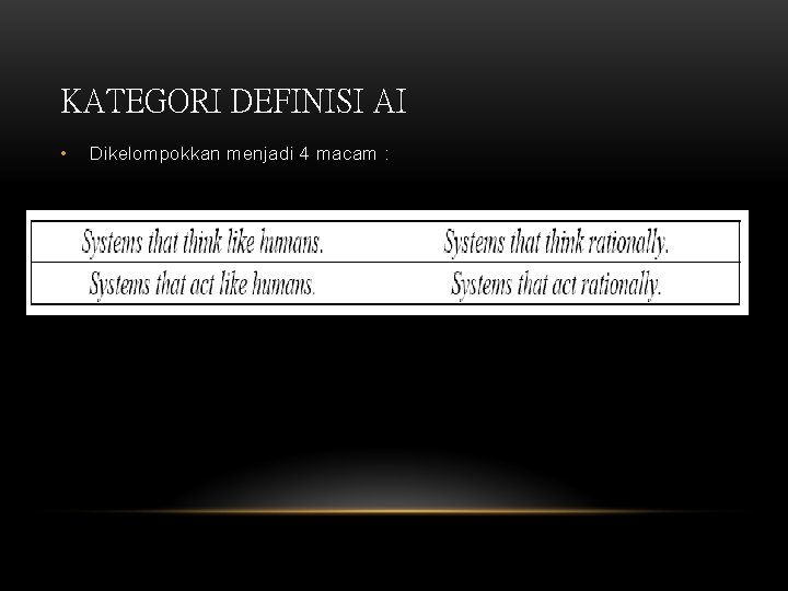 KATEGORI DEFINISI AI • Dikelompokkan menjadi 4 macam : 