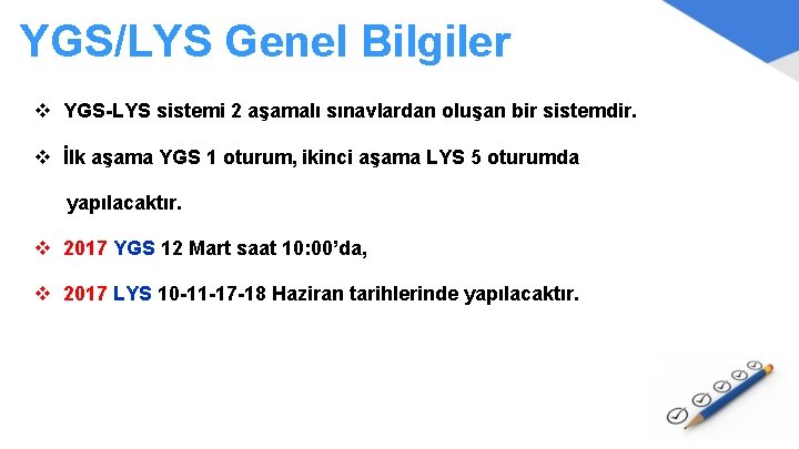 YGS/LYS Genel Bilgiler v YGS-LYS sistemi 2 aşamalı sınavlardan oluşan bir sistemdir. v İlk