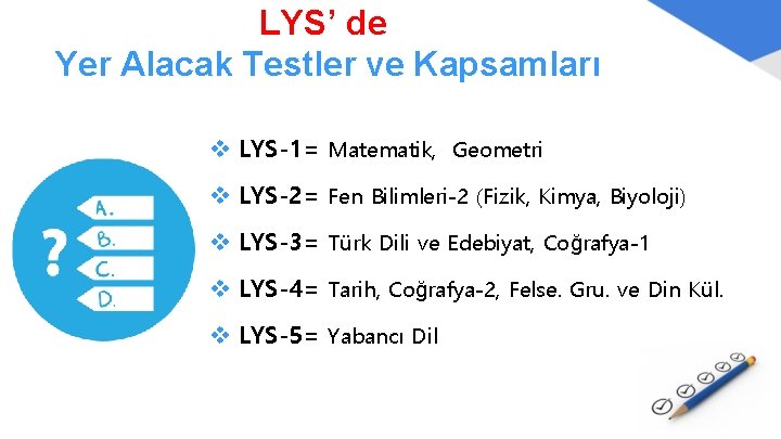 LYS’ de Yer Alacak Testler ve Kapsamları v LYS-1= Matematik, Geometri v LYS-2= Fen