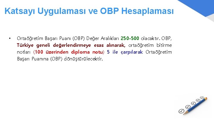 Katsayı Uygulaması ve OBP Hesaplaması • Ortaöğretim Başarı Puanı (OBP) Değer Aralıkları 250 -500