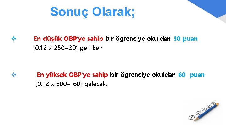 Sonuç Olarak; v v En düşük OBP’ye sahip bir öğrenciye okuldan 30 puan (0.