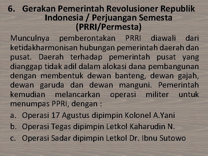 6. Gerakan Pemerintah Revolusioner Republik Indonesia / Perjuangan Semesta (PRRI/Permesta) Munculnya pemberontakan PRRI diawali