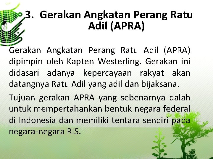 3. Gerakan Angkatan Perang Ratu Adil (APRA) dipimpin oleh Kapten Westerling. Gerakan ini didasari