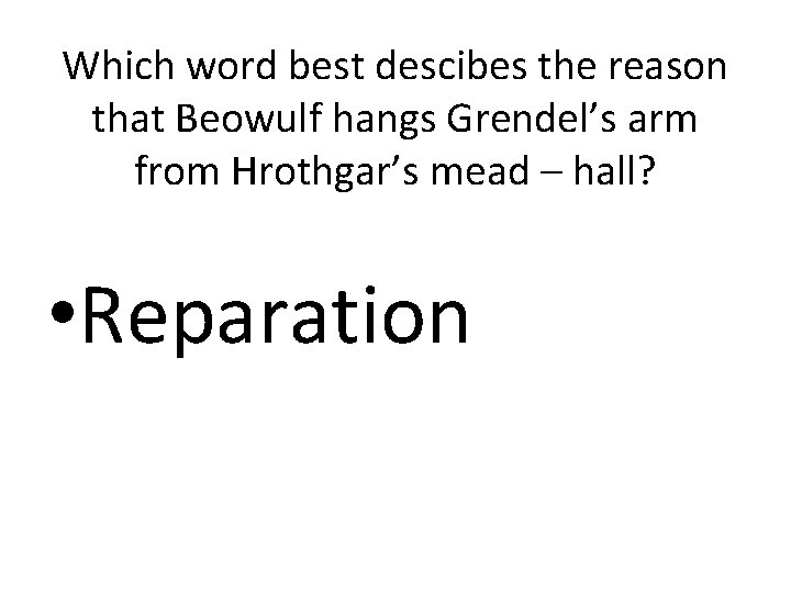 Which word best descibes the reason that Beowulf hangs Grendel’s arm from Hrothgar’s mead