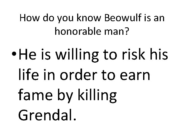 How do you know Beowulf is an honorable man? • He is willing to