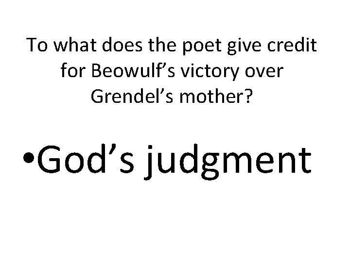 To what does the poet give credit for Beowulf’s victory over Grendel’s mother? •