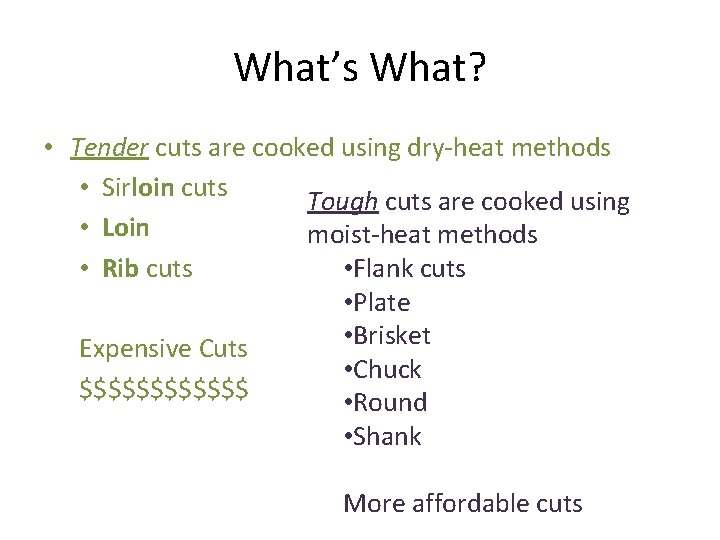 What’s What? • Tender cuts are cooked using dry-heat methods • Sirloin cuts Tough