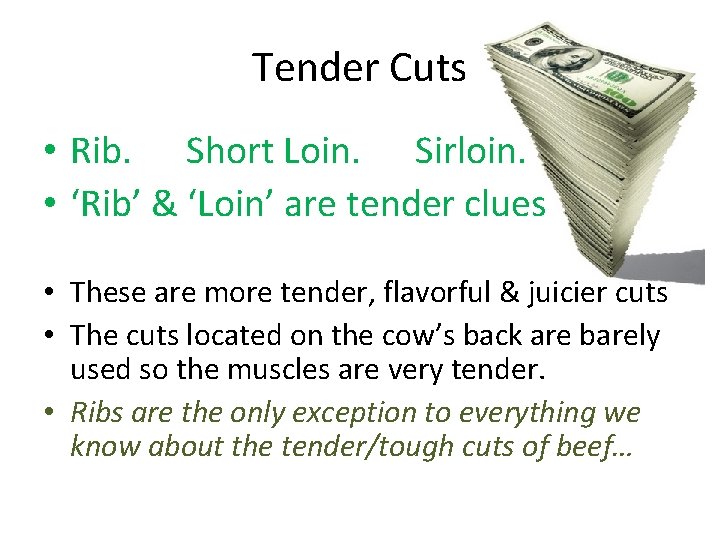 Tender Cuts • Rib. Short Loin. Sirloin. • ‘Rib’ & ‘Loin’ are tender clues