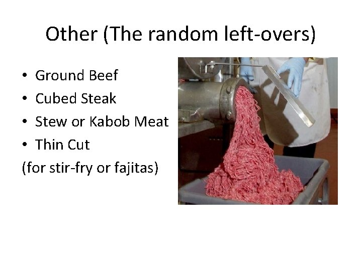 Other (The random left-overs) • Ground Beef • Cubed Steak • Stew or Kabob