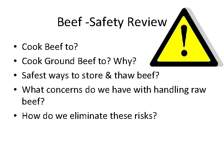 Beef -Safety Review Cook Beef to? Cook Ground Beef to? Why? Safest ways to