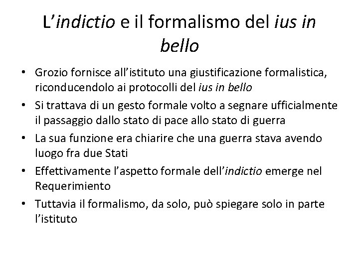 L’indictio e il formalismo del ius in bello • Grozio fornisce all’istituto una giustificazione
