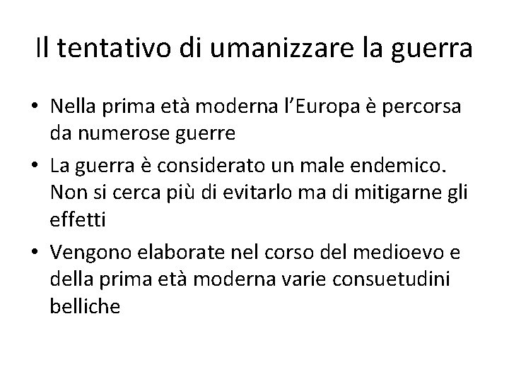 Il tentativo di umanizzare la guerra • Nella prima età moderna l’Europa è percorsa