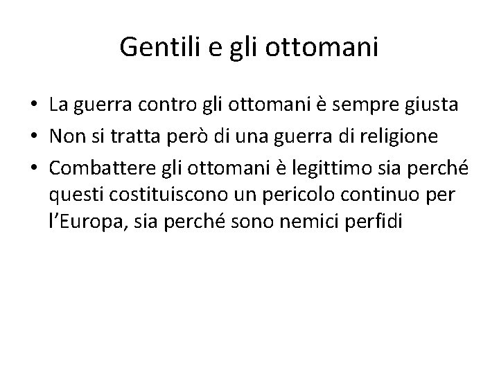 Gentili e gli ottomani • La guerra contro gli ottomani è sempre giusta •