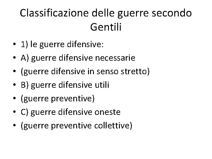 Classificazione delle guerre secondo Gentili • • 1) le guerre difensive: A) guerre difensive