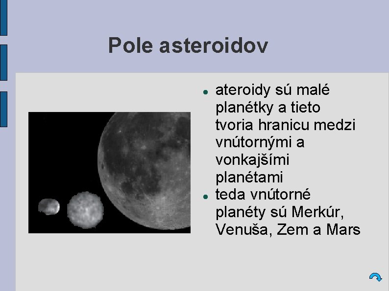 Pole asteroidov ateroidy sú malé planétky a tieto tvoria hranicu medzi vnútornými a vonkajšími