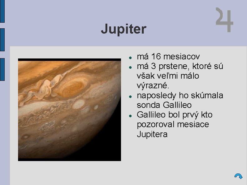 Jupiter má 16 mesiacov má 3 prstene, ktoré sú však veľmi málo výrazné. naposledy