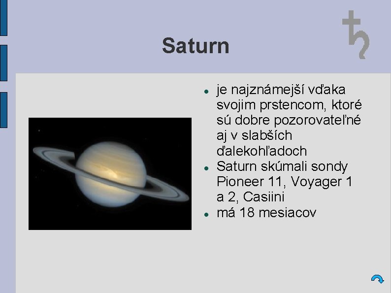 Saturn je najznámejší vďaka svojim prstencom, ktoré sú dobre pozorovateľné aj v slabších ďalekohľadoch