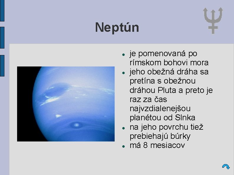 Neptún je pomenovaná po rímskom bohovi mora jeho obežná dráha sa pretína s obežnou