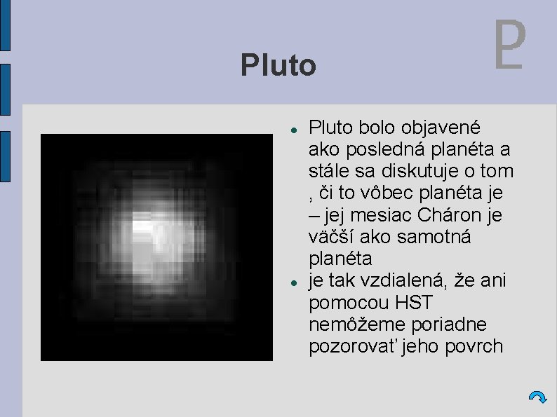 Pluto bolo objavené ako posledná planéta a stále sa diskutuje o tom , či